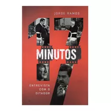 Livro: 17 Minutos - Entrevista Com O Ditador | Jorge Ramos