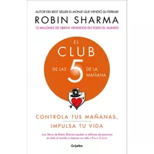El Club De Las 5 De La Mañana. Robin Sharma. Editorial Grijalbo En Español. Tapa Blanda