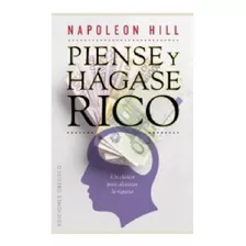 Piense Y Hágase Rico: Un Clásico Para Alcanzar La Riqueza, De Hill, Napoleon. Editorial Ediciones Obelisco, Tapa Pasta Blanda, Edición 1 En Español, 2012