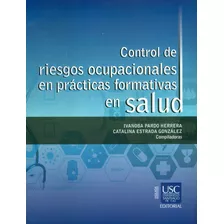 Control De Riesgos Ocupacionales En Prácticas Formativas En Salud, De Ivanoba Pardo Herrera, Catalina Estrada González. Editorial U. Santiago De Cali, Tapa Blanda, Edición 2017 En Español