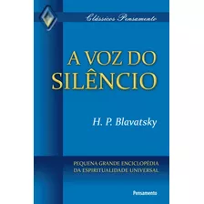 A Voz Do Silêncio - Pequena Grande Enciclopédia Da Espiritualidade Universal - Blavatsky, H. P.