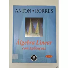 Livro: Álgebra Linear Com Aplicações Anton Rorres - Bookman