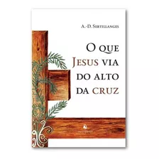 Livro O Que Jesus Via Do Alto Da Cruz