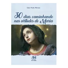 30 Dias Caminhando Nas Virtudes De Maria, De Maria Hildebrand Candia Pereira De Moraes, Stela. Editora Ação Social Claretiana, Capa Mole Em Português, 2021