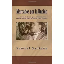 Marcados Por La Uncion La Cronica De Un Gran..., De Santana, Sam. Editorial Createspace Independent Publishing Platform En Español