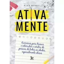 Ativa Mente: Exercícios Para Treinar E Estimular O Cérebro De Pessoas De Todas As Idades, Especialmente Idosos, De Bechelli, M & N. Editora Urbana Ltda, Capa Mole Em Português, 2019