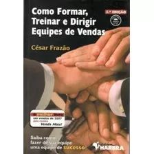 Livro Como Formar, Treinar E Dirigir Equipes De Vendas - César Frazão [2008]
