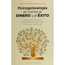 Psicogenealogia En Torno Al Dinero Y Al Exito - Marie-noelle