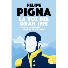 Libro La Voz Del Gran Jefe - Felipe Pigna - Booket, De Felipe Pigna., Vol. 1. Editorial Booket, Tapa Blanda, Edición 1 En Español, 2023