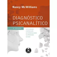 Diagnóstico Psicanalítico: Entendendo A Estrutura Da Personalidade No Processo Clínico, De Nancy Mcwilliams. Editorial Artmed En Português, 2014