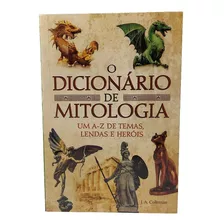 O Dicionário De Mitologia - Um A-z De Temas Lendas E Heróis