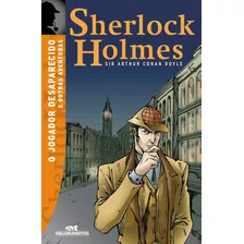 O Jogador Desaparecido E Outras Aventuras, De Doyle, Sir Arthur Conan. Série Sherlock Holmes Editora Melhoramentos Ltda., Capa Mole Em Português, 2013