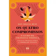 Quatro Compromissos, Os - O Livro Da Filosofia Tolteca