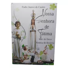 Nossa Senhora De Fátima - Mãe De Deus Rainha Do Rosário - Padre Juarez De Castro