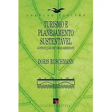 Livro Turismo E Planejamento Sustentável - A Proteção Do Meio Ambiente - Doris Ruschmann [1999]