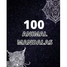 100 Animal Mandalas Coloring Book For Adults Worlds Most Bea