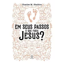 Livro Em Seus Passos O Que Faria Jesus? - Charles M. Sheldon