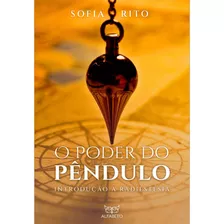 O Poder Do Pêndulo: Introdução À Radiestesia, De Sofia Rito. Editora Alfabeto, Capa Mole, Edição 1 Em Português, 2023