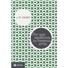 Por Que Repetimos Os Mesmos Erros, De Nasio, J.-d.. Série Coleção Transmissão Da Psicanálise Editora Schwarcz Sa, Capa Mole Em Português, 2013