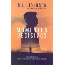 Momentos Decisivos, De Bill Johnson. Editora Chara, Capa Mole Em Português