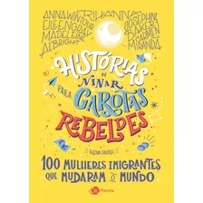 Histórias De Ninar Para Garotas Rebeldes: 100 Mulheres Imigrantes Que Mudaram O Mundo, De Favilli, Elena. Editora Planeta Do Brasil Ltda., Capa Mole Em Português, 2021