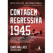 Livro Contagem Regressiva 1945: A Extraordinária História Da Bomba Atômica E Os 116 Dias Que Mudaram O Mundo