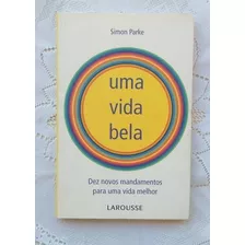 Livro Uma Vida Bela - Novos Mandamentos Para Uma Vida Melhor