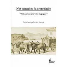 Nos Caminhos Da Acumulação - Campos, Pedro Henrique Pedreira (autor)