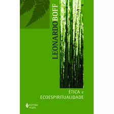 Ética E Ecoespiritualidade, De Boff, Leonardo. Editora Vozes Ltda., Capa Mole Em Português, 2011