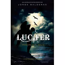 Libro: Lucifer, Príncipe En El Exilio (spanish Edition)