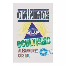 O Mínimo Sobre Ocultismo ( Alexandre Costa )