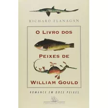 O Livro Dos Peixes De William Gould- Richard Flanagan