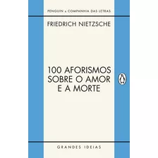 100 Aforismos Sobre O Amor E A Morte, De Nietzsche, Friedrich. Série Grandes Ideias Editora Schwarcz Sa, Capa Mole Em Português, 2012