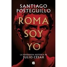 Libro Roma Soy Yo - Posteguillo, Santiago