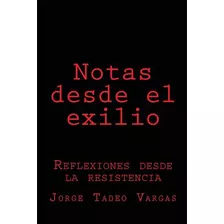 Libro Notas Desde El Exilio: Reflexiones Desde La Resiste...