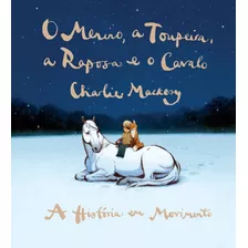 Menino, A Toupeira, A Raposa E O Cavalo, O - A Historia E