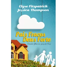 Pais Fracos, Deus Forte, De Fitzpatrick, Elyse. Editora Missão Evangélica Literária, Capa Mole Em Português, 2018