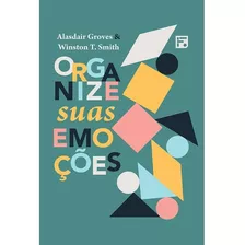 Organize Suas Emoções, De Alasdair Groves E Winston T. Smith. Editora Fiel, Capa Mole Em Português, 2022