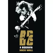 Ac/dc: A Biografia, De Wall, Mick. Editora Globo S/a, Capa Mole Em Português, 2014