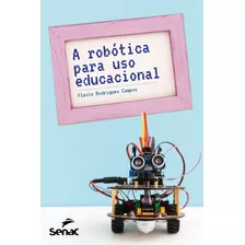 A Robótica Para Uso Educacional, De Rodrigues Campos, Flavio. Editora Serviço Nacional De Aprendizagem Comercial, Capa Mole Em Português, 2019
