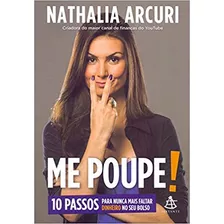 Livro Me Poupe! 10 Passos Para Nunca Faltar Dinheiro No Seu Bolso - Nathalia Arcuri [2018]