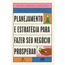 Planejamento E Estratégia Fazer Negocio Prosperar - Helena Casanovas Vieira - Editora Agir ( Nova Fronteira)