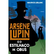 Arsène Lupin E O Estilhaço De Obus, De Leblanc, Maurice. Série Clássicos Da Literatura Mundial Ciranda Cultural Editora E Distribuidora Ltda., Capa Mole Em Português, 2021