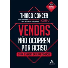 Livro Vendas Não Ocorrem Por Acaso: O Guia De Vendas Da Equipe Comercial: Volume 1