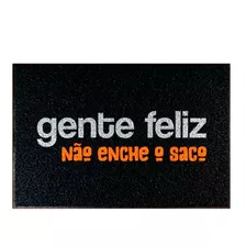 Tapete Capacho Decorativo - Gente Feliz Não Enche O Saco Cor Preto Desenho Do Tecido C313