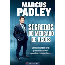 Segredos Do Mercado De Ações: Segredos Do Mercado De Ações, De Marcus Padley. Série Não Aplica, Vol. Não Aplica. Editora Fundamento, Capa Mole, Edição Unica Em Português