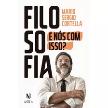 Filosofia: E Nós Com Isso?, De Cortella, Mario Sergio. Editora Vozes Ltda., Capa Mole Em Português, 2019