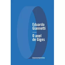O Anel De Giges ( Eduardo Giannetti )