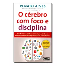 Cerebro Com Foco E Disciplina - Alves, Renato - Gente