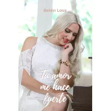 Libro Tu Amor Me Hace Fuerte - Belen Losa 